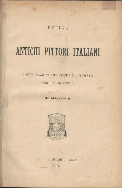 Antichi Pittori Italiani. Conversazioni Artistiche Illustrate Per La Gioventù - Evelyn - copertina