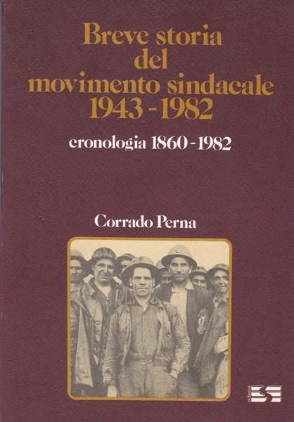 Breve storia del movimento sindacale. 1943-1982 - Corrado Perna - copertina