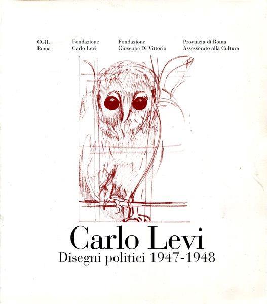 Carlo Levi. Disegni politici 1947. 1948 - Gigliola De Donato - copertina