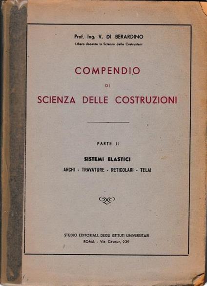 Compendio di scienza delle costruzioni. Parte II. Sistemi elastici - V. Di Berardino - copertina