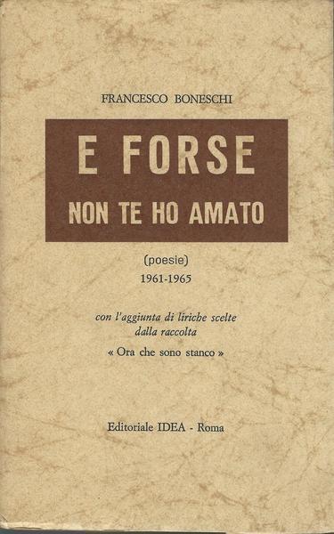 E Forse Non Te Ho Amato: Poesie 1961/65 - Francesco Boneschi - copertina