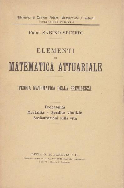 Elementi di matematica attuariale. Teoria matematica della previdenza - Sabino Spinedi - copertina