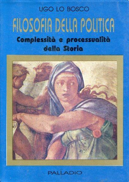 Filosofia della politica. Complessità e processualità della Storia - Ugo Lo Bosco - copertina