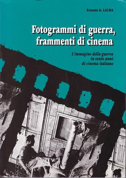 Fotogrammi di guerra, frammenti di cinema - Ernesto G. Laura - copertina