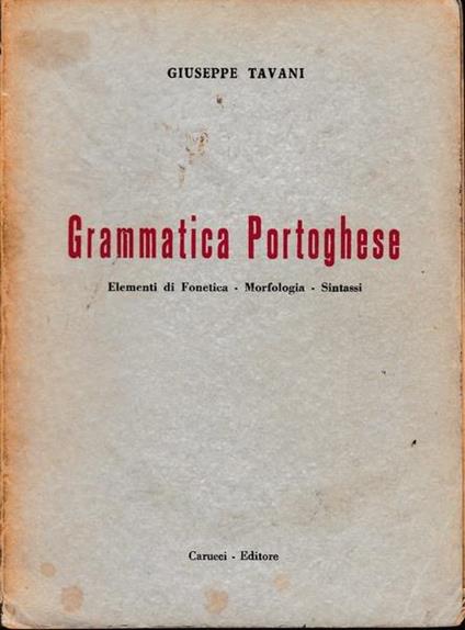 Grammatica portoghese. Elementi Di Fonetica. Morfologia. Sintassi - G. Tavani - copertina