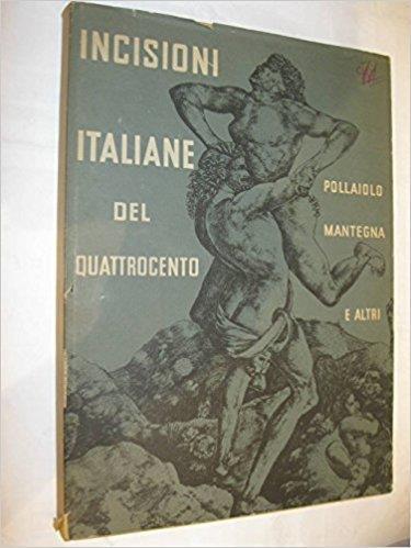 Incisioni italiane del Quattrocento. Pollaiolo, Mantegna e altri - Antony de Witt - copertina