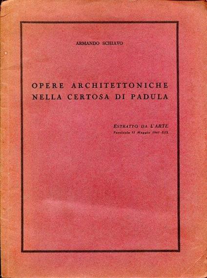 Opere architettoniche nella Certosa di Padula - Armando Schiavo - copertina