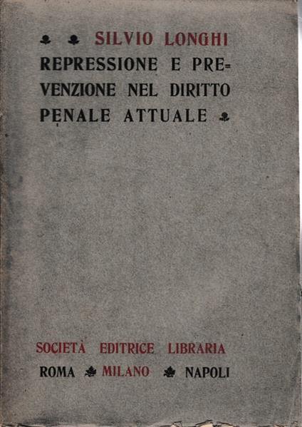 Repressione e prevenzione nel diritto penale attuale - Silvio Longhi - copertina