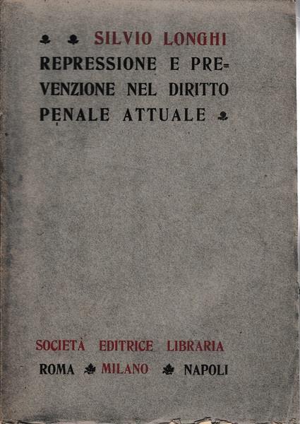 Repressione e prevenzione nel diritto penale attuale - Silvio Longhi - copertina