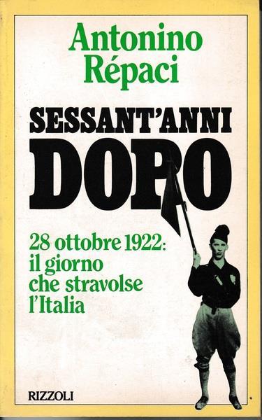 Sessant'anni dopo. 28 ottobre 1922: il giorno che stravolse l'Italia - Antonino Repaci - copertina