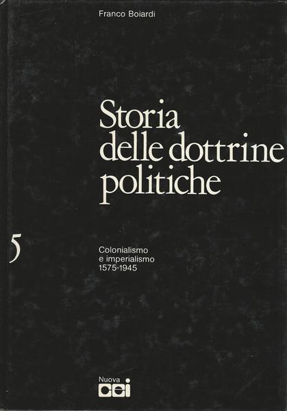 Storia Delle Dottrine Politiche. 5 Colonialismo E Imperialismo 1575-1945 - Franco Boiardi - copertina