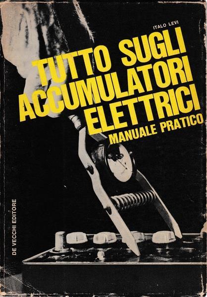 Tutto sugli accumulatori elettrici. Manuale pratico - Italo Levi - copertina