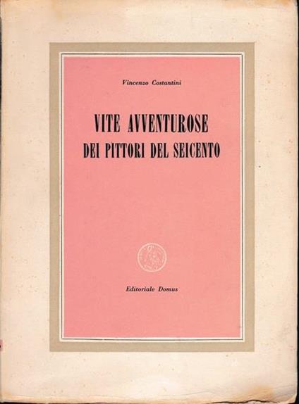 Vite avventurose dei Pittori del Seicento - Vincenzo Costantini - copertina