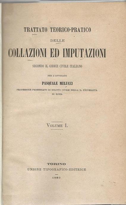 Trattato teorico-pratico delle collazioni ed imputazioni secondo il codice civile italiano - Pasquale Melucci - copertina