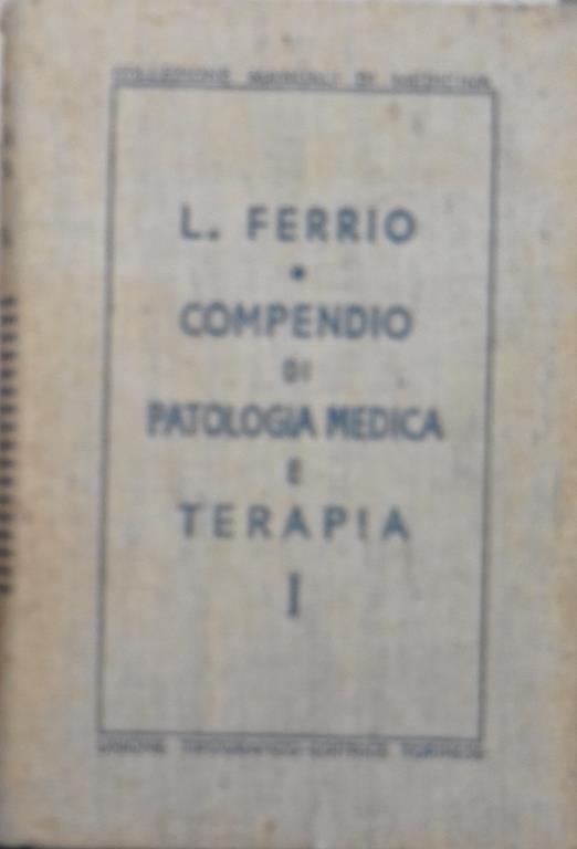 Compendio di patologia medica e terapia. I - Luigi Ferrio - copertina