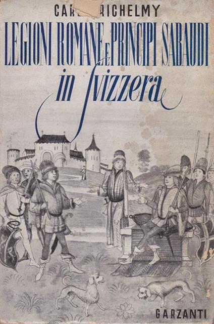 Legioni romane e principi Sabaudi in Svizzera - Carlo Richelmy - copertina