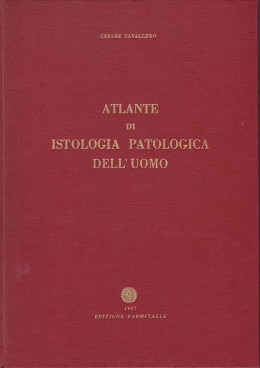 Atlante di istologia patologica dell'uomo - Cesare Cavallero - copertina