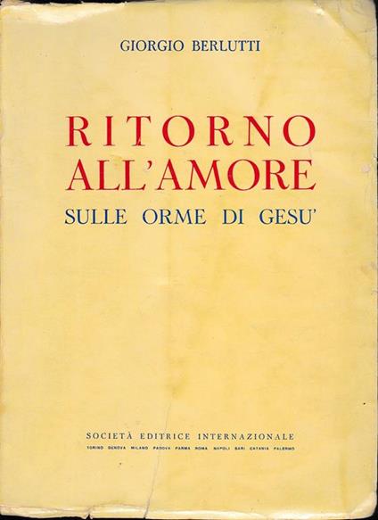 Ritorno all'amore. Sulle orme di Gesù - Giorgio Berlutti - copertina