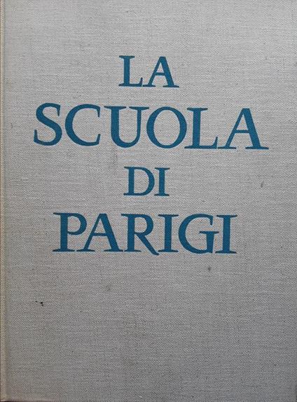 scuola di Parigi. I pittori e l'ambiente artistico di Parigi dal 1910 - Raymond Nacenta - copertina