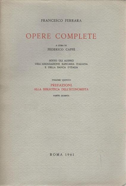 Opere complete. Volume quinto - Prefazioni alla biblioteca dell'economista. Parte quarta - Francesco Ferrara - copertina