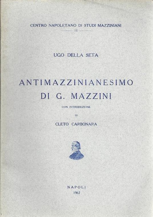 Antimazzianesimo di G. Mazzini - Ugo Della Seta - copertina