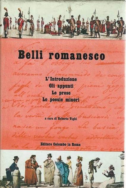 Belli romanesco. L'introduzione, gli appunti, le prose, le poesie minori - Roberto Vighi - copertina