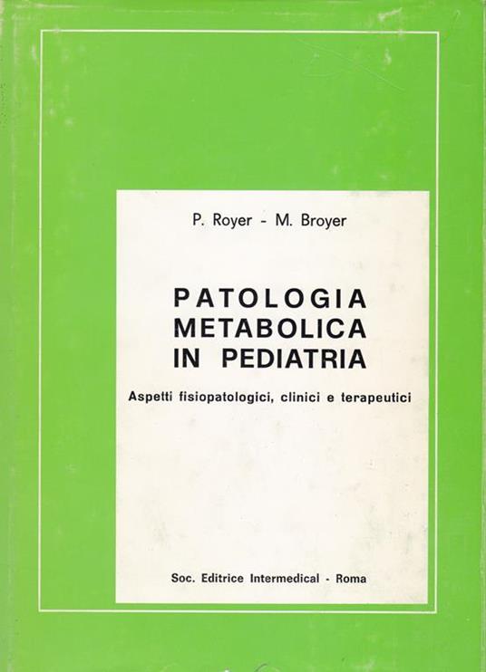 Patologia metabolica in pediatria. Aspetti fisio-patologici, clinici e terapeutici - Philippe Royer - copertina