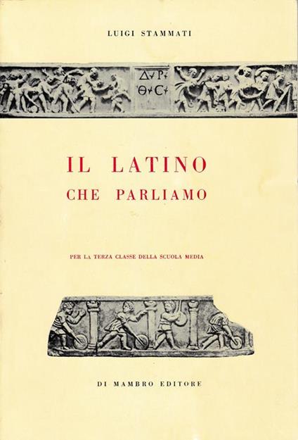 Latino che parliamo. Per la terza classe della Scuola Media - L. Stammati - copertina