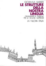 strutture della nostra lingua. Grammatica Italiana per le Scuole Superiori