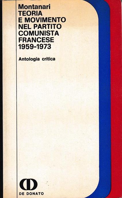 Teoria e movimento nel Partito Comunista francese 1959- 1973 - Marcello Montanari - copertina