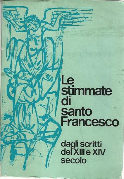 stimmate di Santo Francesco dagli scritti del XIII e CIV secolo - Marino Bernardo Barfucci - copertina