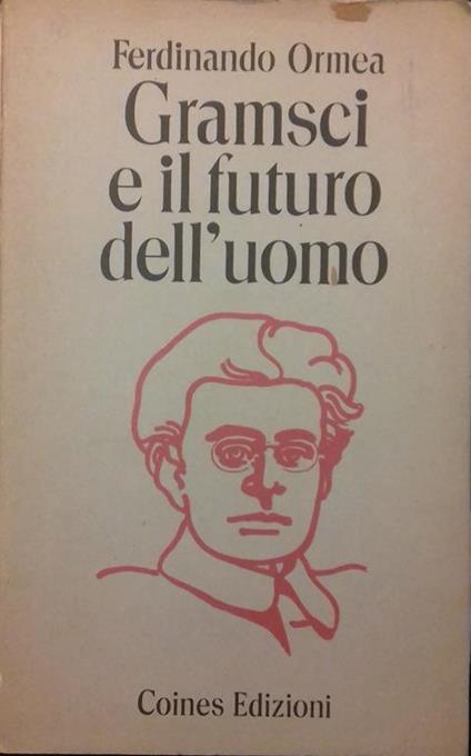 Gramsci e il futuro dell'uomo - Ferdinando Ormea - copertina