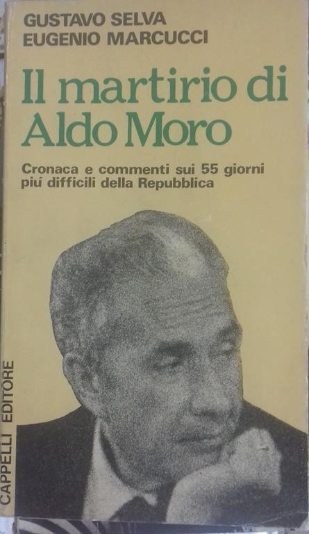 martirio di Aldo Moro. Cronaca e commenti sui 55 giorni più difficili della Repubblica - Gustavo Selva - copertina