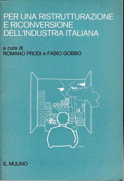 Per una ristrutturazione e riconversione dell'industria italiana - Romano Prodi - copertina