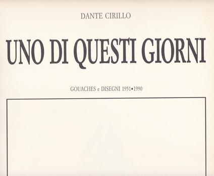 di questi giorni. Gouaches e disegni (1951-1990) - Dante Cirillo - copertina