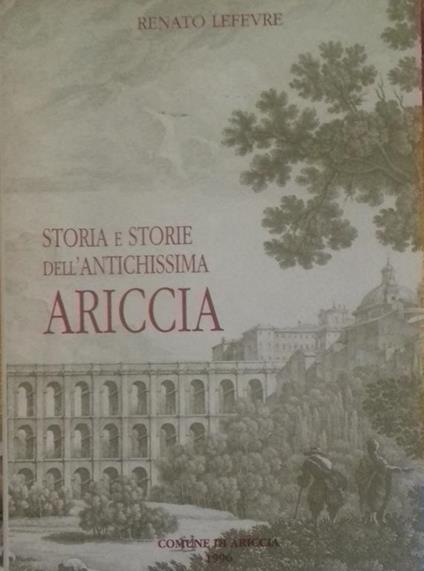 Storia e storie dell'Antichissima Ariccia - Renato Lefèvre - copertina