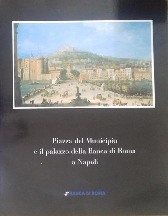 Piazza del Municipio e il palazzo della Banca di Roma a Napoli - Pasquale Rossi - copertina