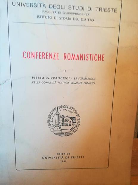 Conferenze romanistiche. II. La formazione della comunità politica romana primitiva - Piero De Francisci - copertina