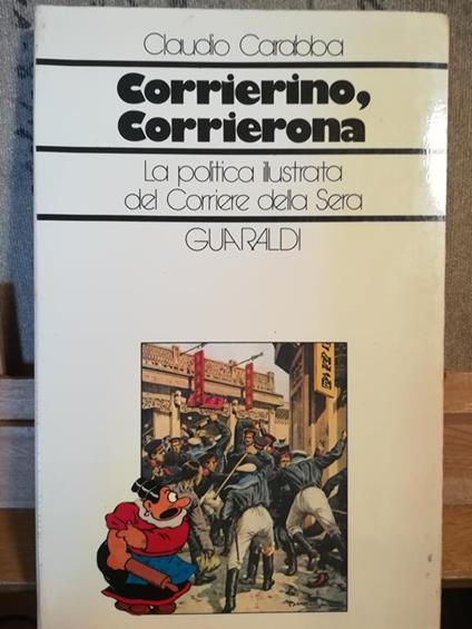 Corrierino, Corrierona. La politica illustrata del Corriere della Sera - Claudio Carabba - copertina