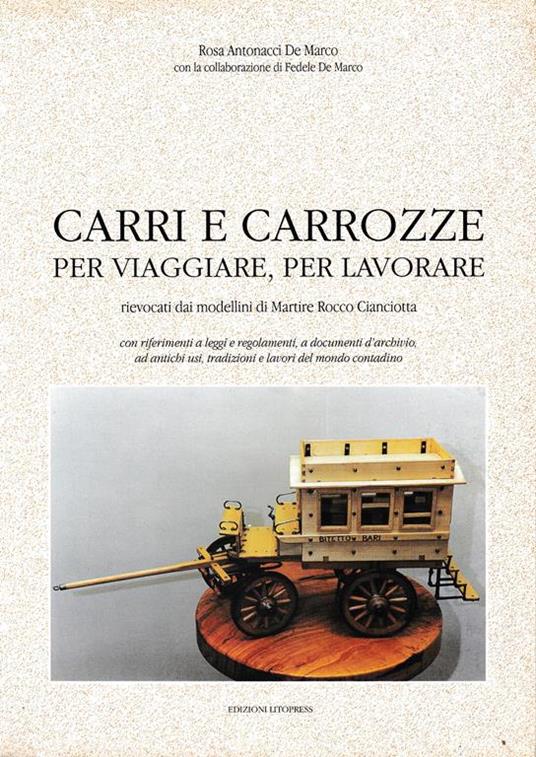 Carri e carrozze per viaggiare, per lavorare. Rievocati dai modellini di Martire Rocco Cianciotta - R. Antonacci De Marco - copertina