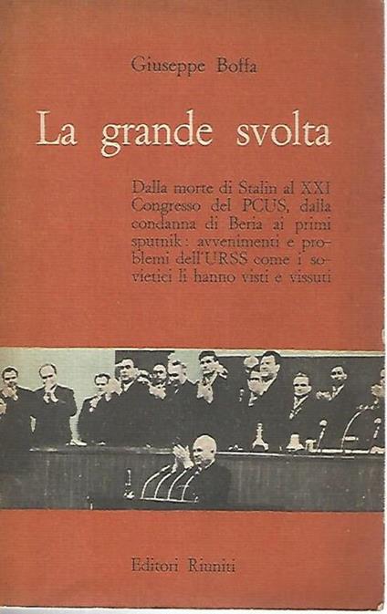 La grande svolta.Dalla morte di Stalin al XXI Congresso del PCUS, dalla condanna di Beria ai primi sputnik: avvenimenti e problemi dell'URSS come i sovietici li hanno visti e vissuti - Giuseppe Boffa - copertina