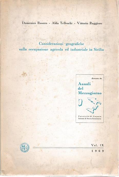 Considerazioni geografiche sulla occupazione agricola ed industriale in Sicilia. Estratto da: Annali del Mezzogiorno vol. IX 1969 - Domenico Ruocco - copertina