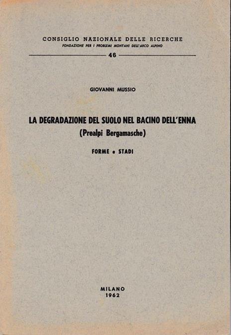 La degradazione del suolo nel bacino dell'Enna (Prealpi Bergamasche) Forme - Stadi - Giovanni Mussio - copertina