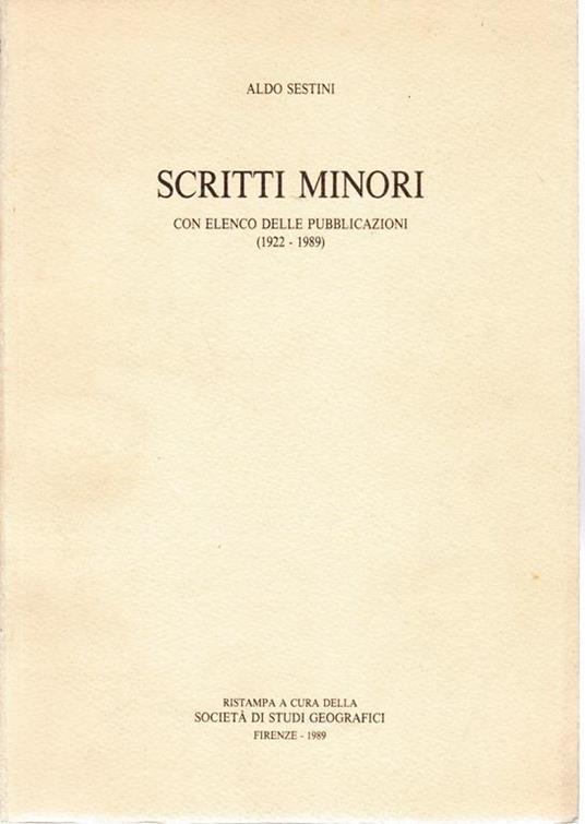 Scritti minori con elenco delle pubblicazioni (1922-1989) - Aldo Sestini - copertina