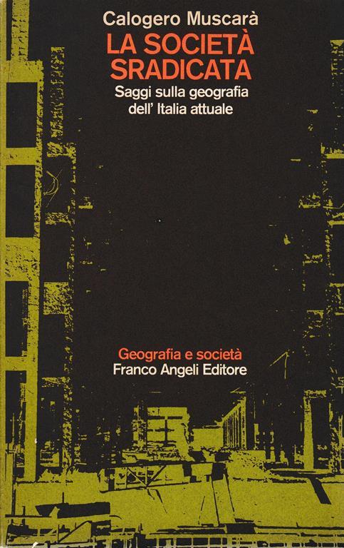 La società sradicata. Saggi sulla geografia dell'Italia attuale - Calogero Muscarà - copertina