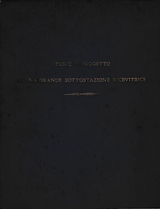 Studio e progetto di una grande sottostazione ricevitrice - copertina