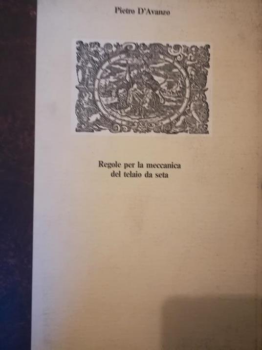 Regole per la meccanica del telaio da seta - Pietro D'Avanzo - copertina