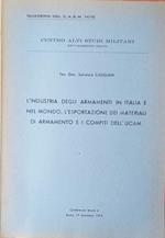 L' industria degliarmamenti in Italia e nel mondo. L'esportazione dei materiali di armamento e i compiti dell'UCAM
