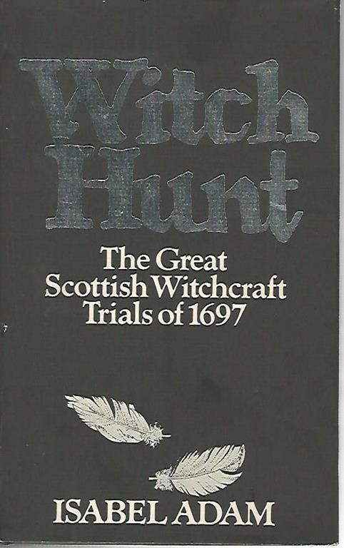 Witch hunt. The great Scottish Witchcraft Trials of 1697 - Isabel Adam - copertina