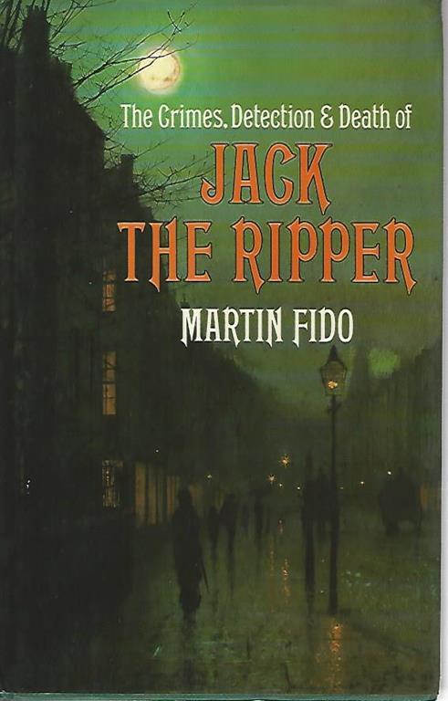 The crimes,detection e death of Jack the ripper - Martin Fido - copertina